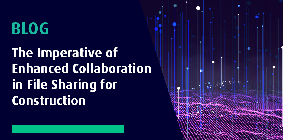 The Imperative of Enhanced Collaboration in File Sharing for Construction